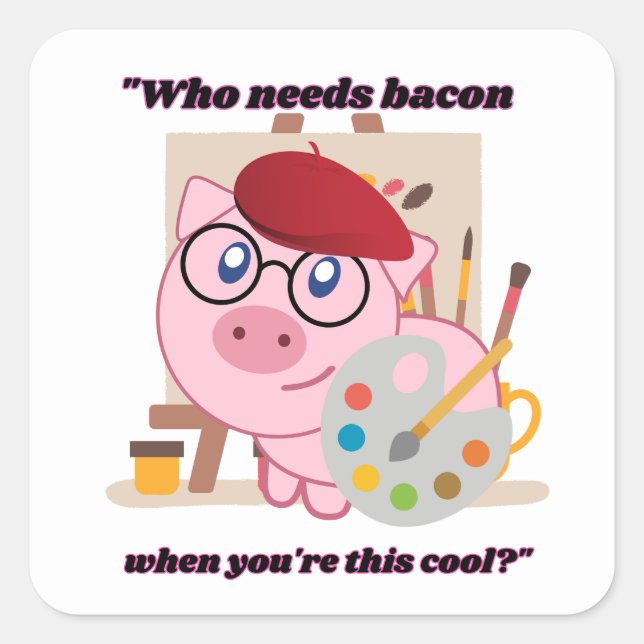 Who needs Bacon, when you're this Cool. Square Sticker (Front)