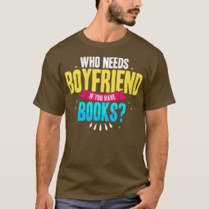 Who Needs Boyfriend If You Have Books T-Shirt