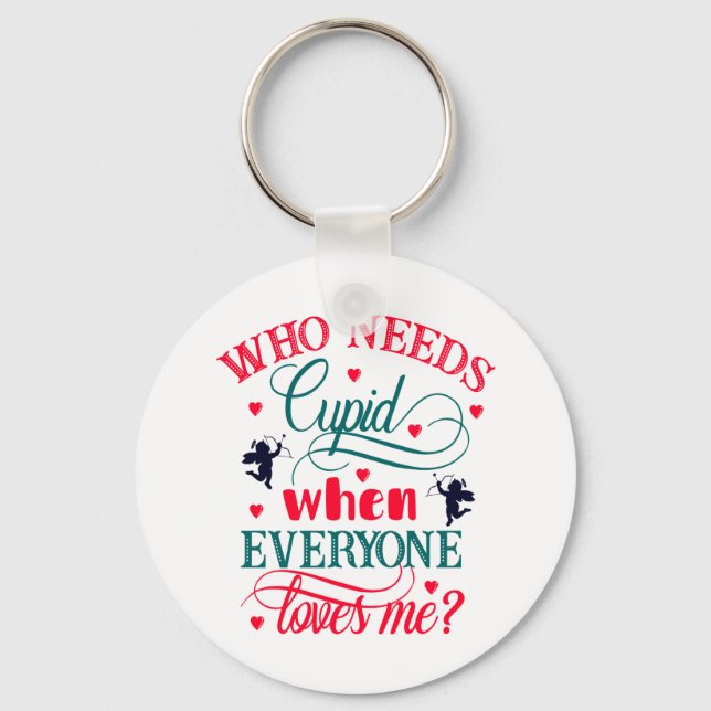 Who Needs Cupid When Everyone Loves Me, ZFJ Key Ring (Front)