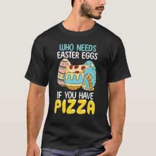 Who Needs Easter Eggs If You Have Pizza Christian  T-Shirt