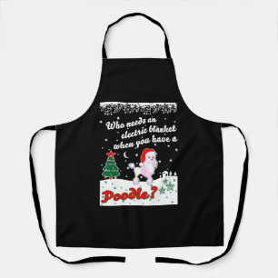 Who Needs Electric Blanket Youve Poodle Christmas Apron