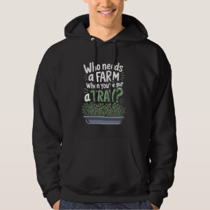 Who Needs Farm Farmer Sprouts Plant Gardening Micr Hoodie