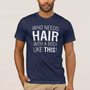 Who Needs Hair Funny T-Shirt