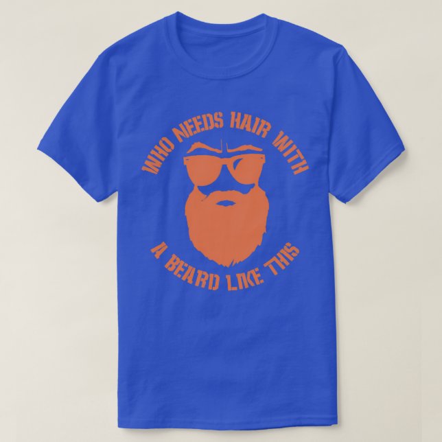 Who needs hair with a beard like this 2 T-Shirt (Design Front)