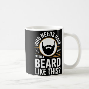 Who Needs Hair With A Beard Like This Men With Bea Coffee Mug