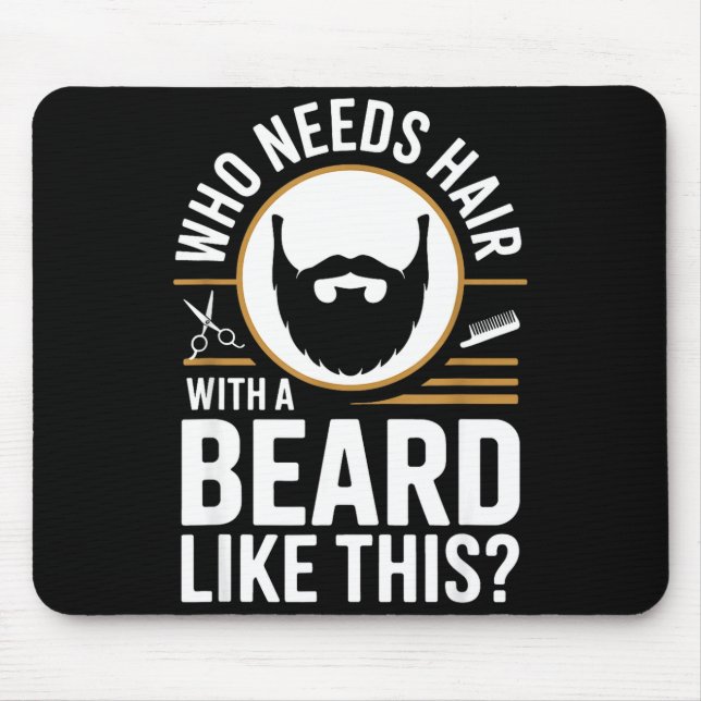 Who Needs Hair With A Beard Like This Men With Bea Mouse Pad (Front)