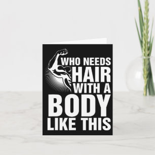 Who Needs Hair With A Body Like This Bald Pride T Card