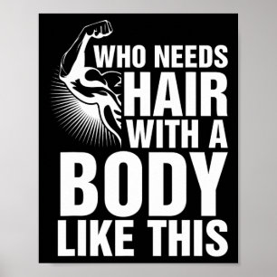 Who Needs Hair With A Body Like This Bald Pride T  Poster