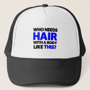 Who needs hair with a body like this? trucker hat