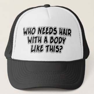 Who Needs Hair With A Body Like This? Trucker Hat