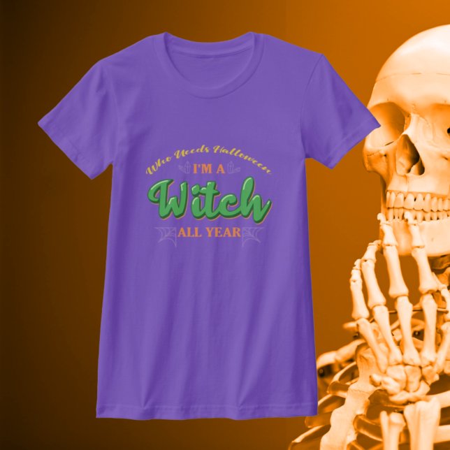Who Needs Halloween I'm A Witch All Year - Green T-Shirt (Creator Uploaded)