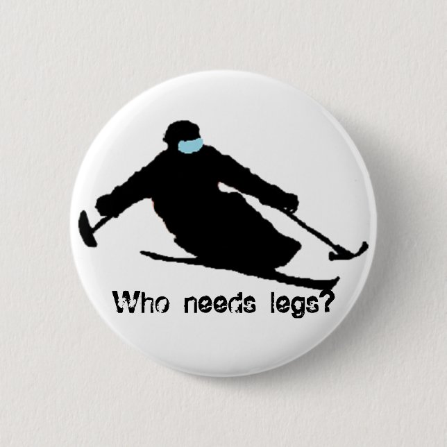 Who needs legs? 6 cm round badge (Front)
