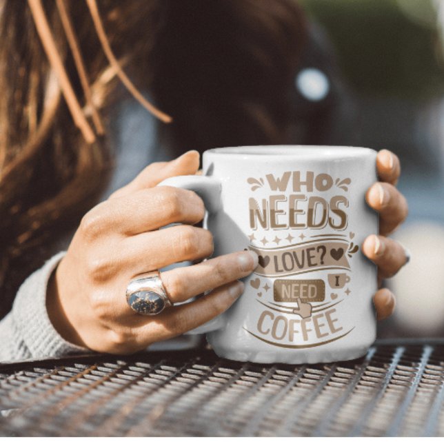 Who Needs Love? I Need Coffee Coffee Mug (Creator Uploaded)