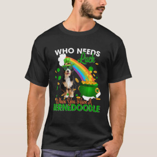 Who Needs Luck When You Have A Bernedoodle Patrick T-Shirt