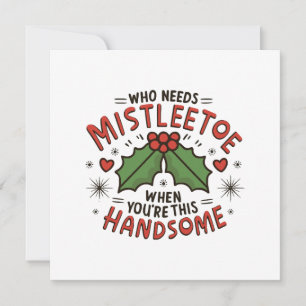 Who Needs Mistletoe When You re This Handsome Invitation