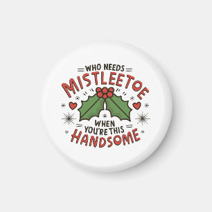 Who Needs Mistletoe When You re This Handsome Magnet