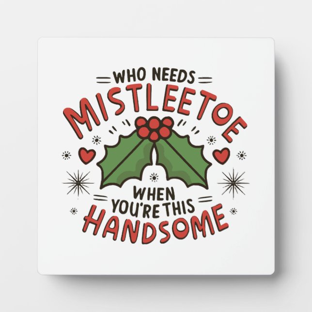 Who Needs Mistletoe When You re This Handsome Plaque (Front)