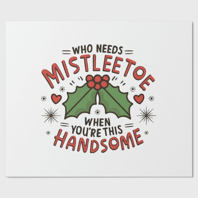 Who Needs Mistletoe When You re This Handsome Wrapping Paper (Flat)