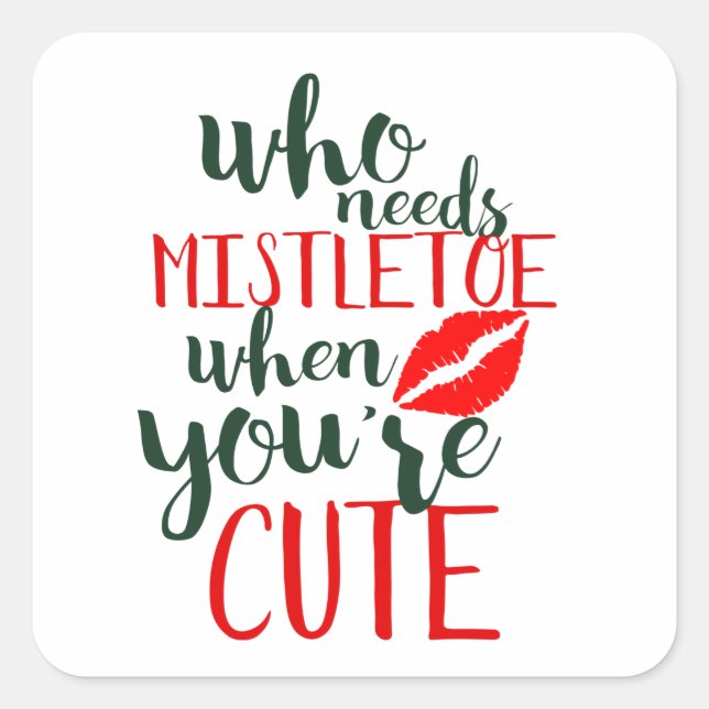 Who needs mistletoe when you're cute square sticker (Front)