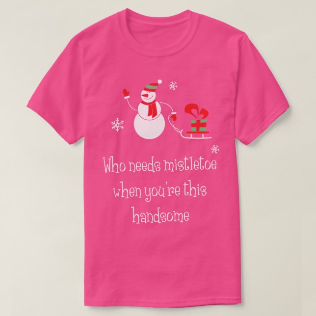 Who needs mistletoe when youre this handsome  Funn T-Shirt (Design Front)