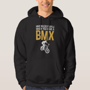Who needs People when you have a BMX Bike BMX Ride Hoodie