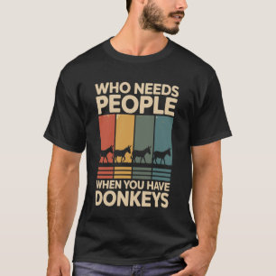 Who Needs People When You Have Donkeys Funny Donke T-Shirt