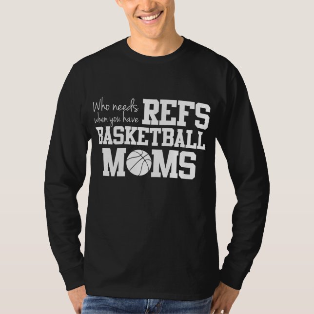 Who Needs Refs Funny Basketball Mum T-Shirt (Front)