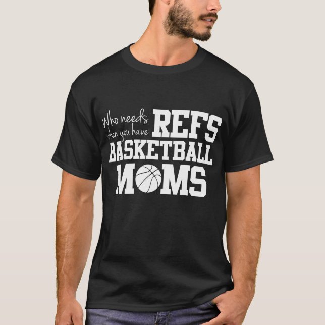 Who Needs Refs Funny Basketball Mum T-Shirt (Front)