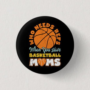 Who Needs Refs When You Have Basketball Moms Baske 3 Cm Round Badge