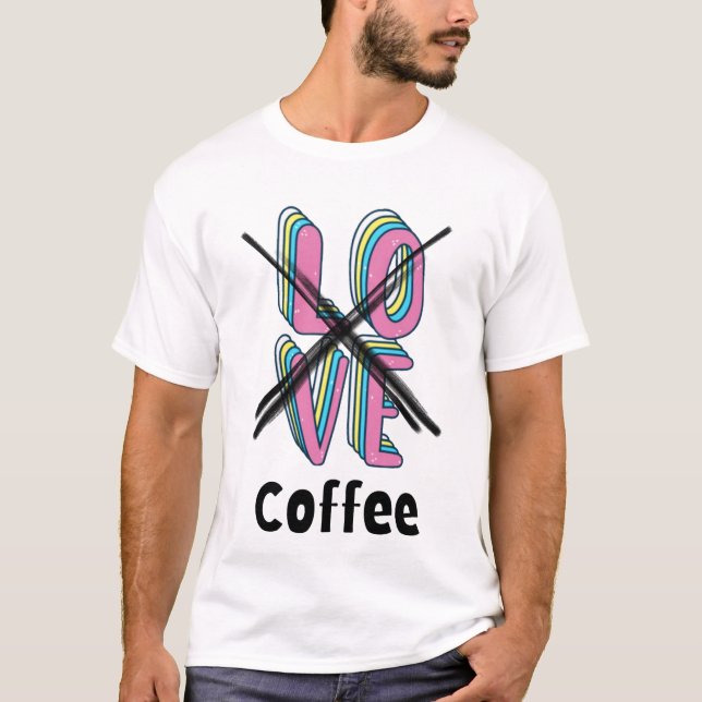 Who needs romance when you’ve got caffeine?  T-Shirt (Front)