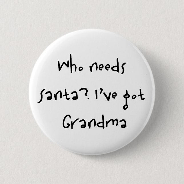 who needs santa 6 cm round badge (Front)