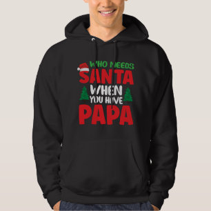 Who Needs Santa Claus When You Have Papa Hoodie