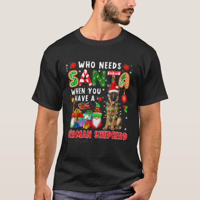 Who Needs Santa When Have German Shepherd Santa Do T-Shirt (Front)