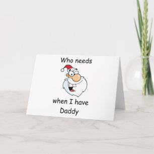 Who needs Santa when I have daddy Holiday Card