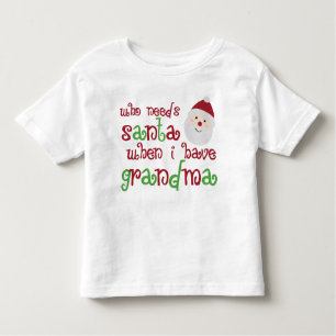 Who Needs Santa When I Have Grandma Toddler T-Shirt