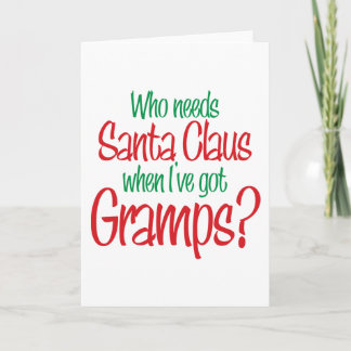 Who Needs Santa When I've Got Gramps Holiday Card