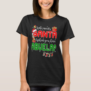 Who Needs Santa When You Have Abuela Santa Family T-Shirt