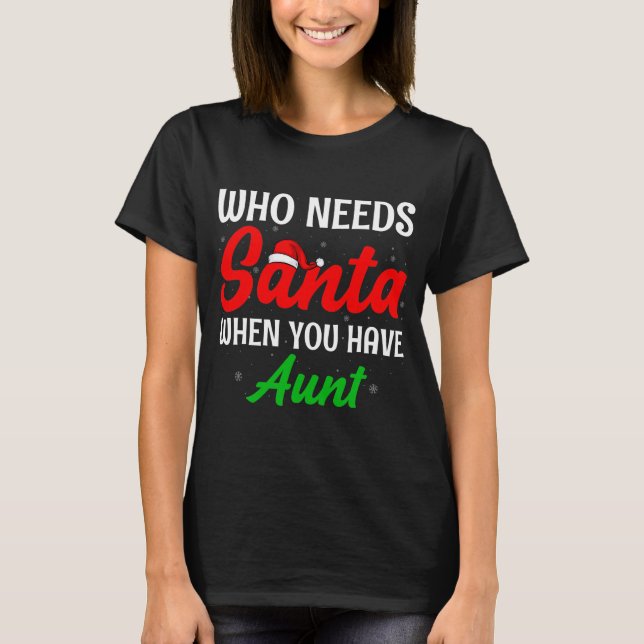 Who Needs Santa When You Have Aunt Christmas T-Shirt (Front)