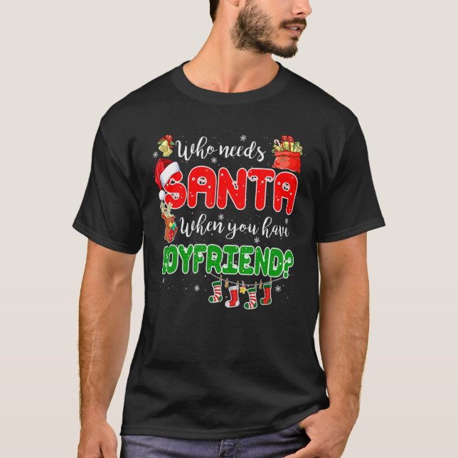 Who Needs Santa When You Have Boyfriend Santa Fami T-Shirt (Front)