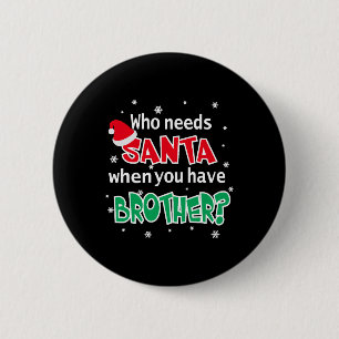 Who Needs Santa When You Have Brother Christmas 6 Cm Round Badge