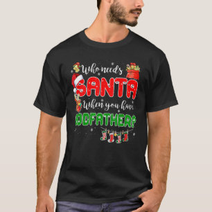 Who Needs Santa When You Have Godfather Santa Fami T-Shirt
