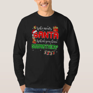 Who Needs Santa When You Have Godmother Santa Fami T-Shirt