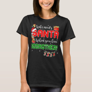 Who Needs Santa When You Have Godmother Santa Fami T-Shirt
