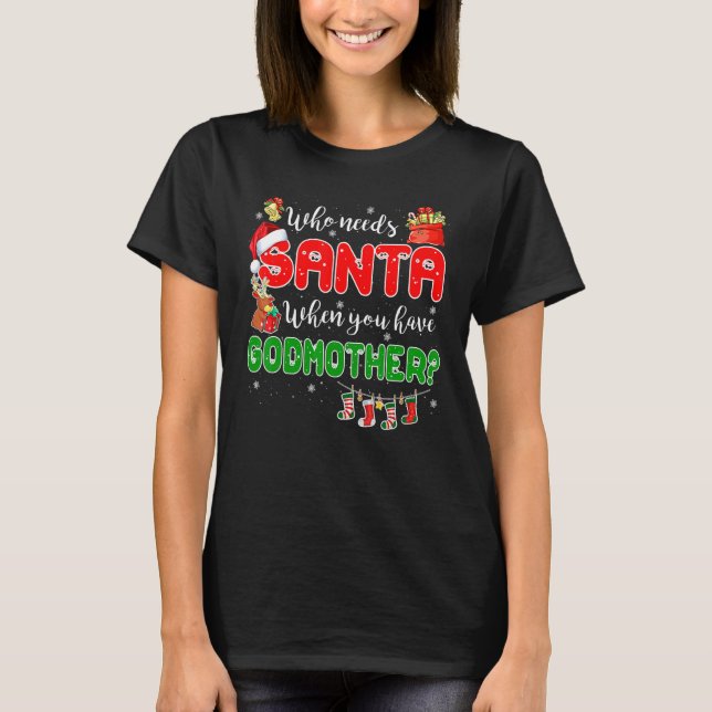 Who Needs Santa When You Have Godmother Santa Fami T-Shirt (Front)