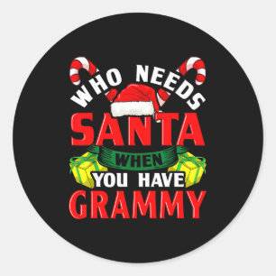 Who Needs Santa When You Have Grammy Christmas Classic Round Sticker