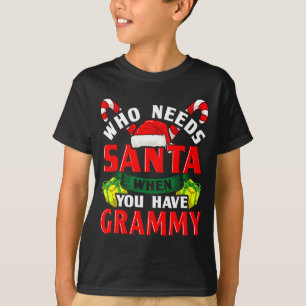 Who Needs Santa When You Have Grammy Christmas  T-Shirt