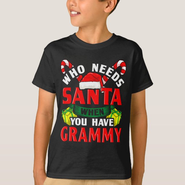 Who Needs Santa When You Have Grammy Christmas  T-Shirt (Front)