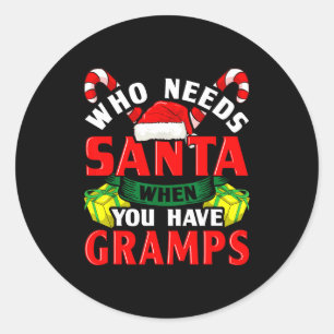 Who Needs Santa When You Have Gramps Christmas Classic Round Sticker