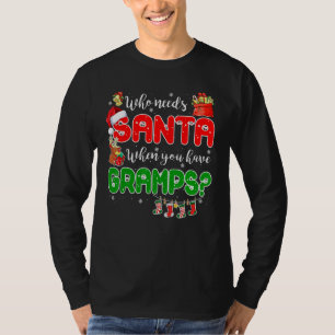 Who Needs Santa When You Have Gramps Santa Family  T-Shirt