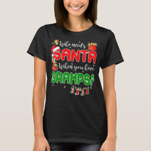 Who Needs Santa When You Have Gramps Santa Family T-Shirt